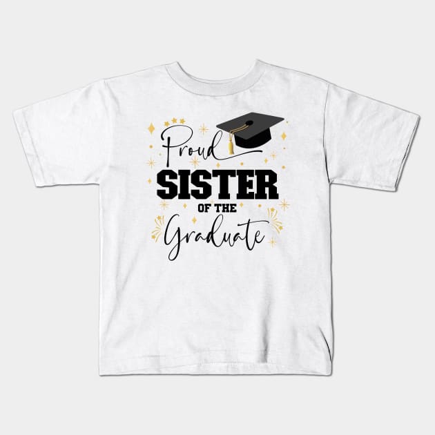 Proud Sister Of The Graduate | Quote With Black Text Family Graduation Kids T-Shirt by Estrytee